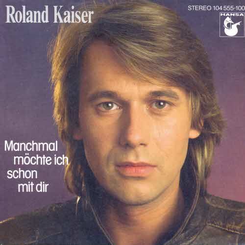 Kaiser Roland - Manchmal mchte ich schon mit dir