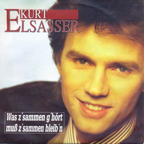 Elsasser Kurt - Was z`sammen g`hrt muss z`sammen bleib`n